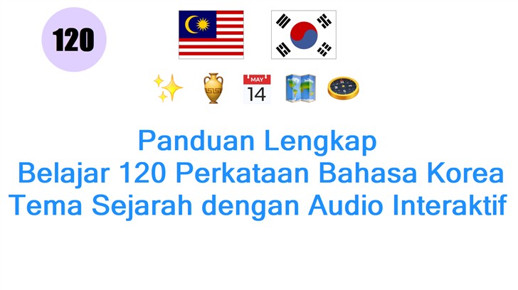 Panduan Lengkap: Belajar 120 Perkataan Bahasa Korea Tema Sejarah dengan Audio Interaktif